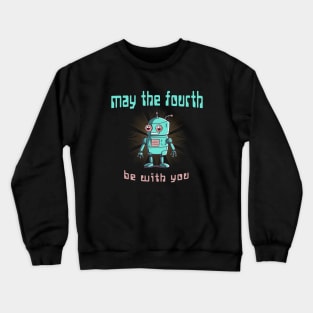 May the Fourth be With You - Cute Robot Crewneck Sweatshirt